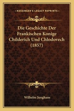 portada Die Geschichte Der Frankischen Konige Childerich Und Chlodovech (1857) (en Alemán)