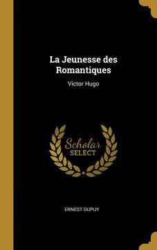 portada La Jeunesse des Romantiques: Victor Hugo (in French)