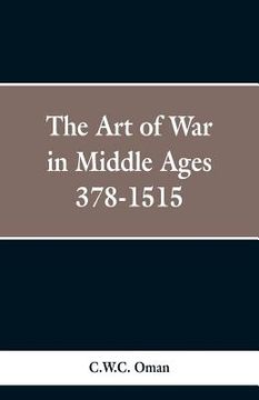 portada The Art of War in the Middle Ages: A.D. 378-1515 (en Inglés)