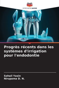 portada Progrès récents dans les systèmes d'irrigation pour l'endodontie (in French)