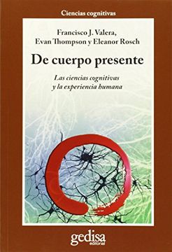 portada De Cuerpo Presente: Las Ciencias Cognitivas y la Experiencia Huma na (4ª ed) (in Spanish)