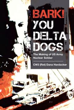 portada Bark! You Delta Dogs: The Making of us Army Nuclear Soldier (en Inglés)
