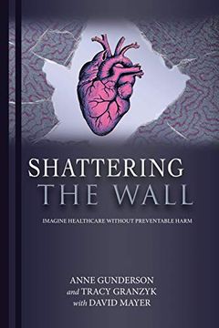 portada Shattering the Wall: Imagine Health Care Without Preventable Harm (in English)