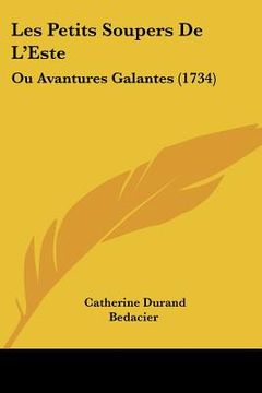 portada Les Petits Soupers De L'Este: Ou Avantures Galantes (1734) (in French)