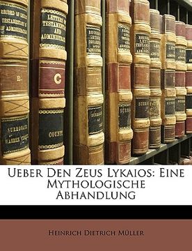 portada Ueber Den Zeus Lykaios: Eine Mythologische Abhandlung. (in German)