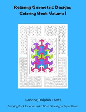 portada Relaxing Geometric Designs Coloring Book Volume 1: Coloring Book for Adults with BONUS Hexagon Paper Game (en Inglés)