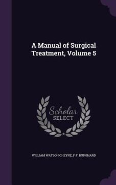 portada A Manual of Surgical Treatment, Volume 5 (en Inglés)