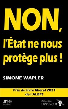 portada Non, l'État Ne Nous Protège Plus !: Prix du livre libéral 2021 (en Francés)