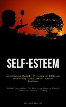 portada Self-Esteem: An Instructional Manual For Overcoming Low Self-Esteem And Resolving Internal Conflicts To Restore Confidence (Optimal (en Inglés)