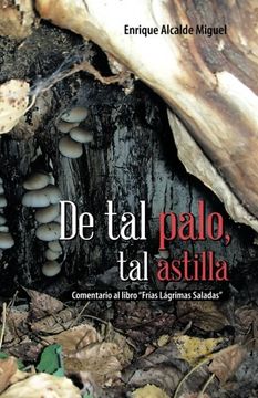 portada De tal Palo, tal Astilla: Comentario al Libro Frias Lagrimas Saladas (in Spanish)