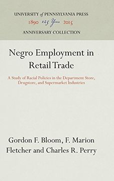 portada Negro Employment in Retail Trade: A Study of Racial Policies in the Department Store, Drugstore, and Supermarket Industries (Studies of Negro Employment, Volume vi) (en Inglés)