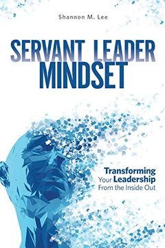 portada Servant Leader Mindset: Transforming Your Leadership Style From the Inside Out. 