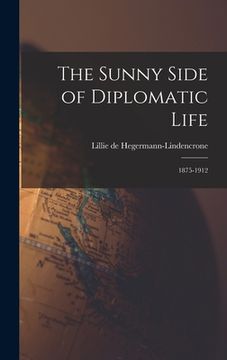 portada The Sunny Side of Diplomatic Life: 1875-1912 (en Inglés)