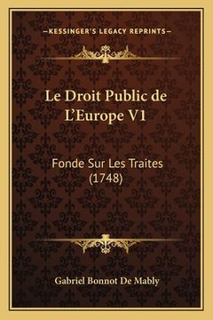 portada Le Droit Public de L'Europe V1: Fonde Sur Les Traites (1748) (in French)