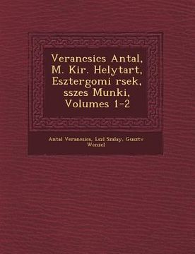 portada Verancsics Antal, M. Kir. Helytart�, Esztergomi �rsek, �sszes Munk�i, Volumes 1-2 (en Húngaro)