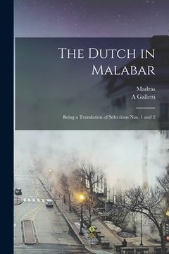 portada The Dutch in Malabar: Being a Translation of Selections Nos. 1 and 2 (in English)