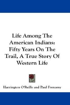 portada life among the american indians: fifty years on the trail, a true story of western life (en Inglés)