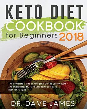 portada Keto Diet Cookbook for Beginners 2018: The Complete Guide of Ketogenic Diet to Lose Weight and Overall Health, Have Easy Tasty low Carb High fat. High fat Ketogenic Diet Recipes Cookbook) (en Inglés)