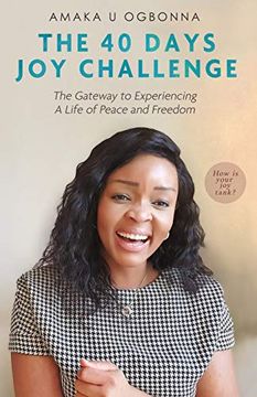 portada The 40 Days joy Challenge: The Gate way to Experiencing a Life of Peace and Freedom (en Inglés)