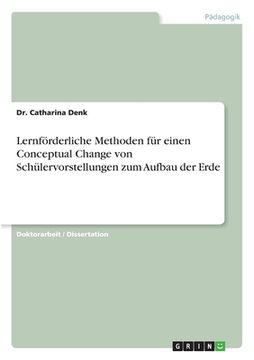 portada Lernförderliche Methoden für einen Conceptual Change von Schülervorstellungen zum Aufbau der Erde (in German)