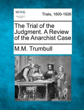 portada the trial of the judgment. a review of the anarchist case (en Inglés)
