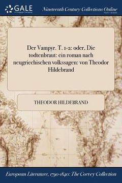 portada Der Vampyr. T. 1-2: oder, Die todtenbraut: ein roman nach neugriechischen volkssagen: von Theodor Hildebrand (en Alemán)