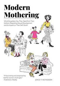 portada Modern Mothering: What Daughters Say They Need from Their Mothers Regarding Sexual Development and Its Impact on Their Self Worth (en Inglés)