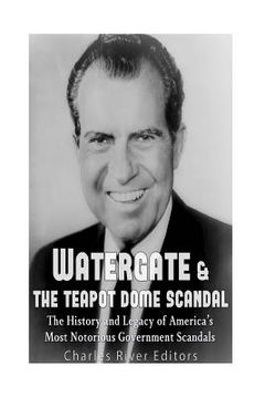 portada Watergate & the Teapot Dome Scandal: The History and Legacy of America's Most Notorious Government Scandals (in English)