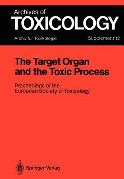 portada the target organ and the toxic process: proceedings of the european society of toxicology meeting held in strasbourg, september 17 19, 1987