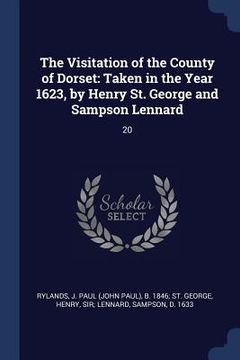 portada The Visitation of the County of Dorset: Taken in the Year 1623, by Henry St. George and Sampson Lennard: 20 (en Inglés)