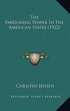 portada the pardoning power in the american states (1922) (en Inglés)
