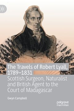 portada The Travels of Robert Lyall, 1789-1831: Scottish Surgeon, Naturalist and British Agent to the Court of Madagascar