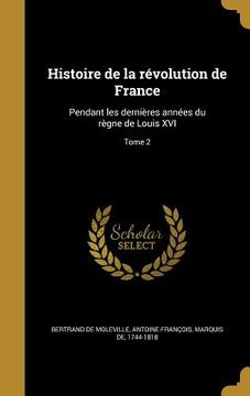 portada Histoire de la révolution de France: Pendant les dernières années du règne de Louis XVI; Tome 2 (en Francés)