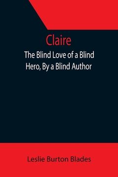 portada Claire: The Blind Love of a Blind Hero, By a Blind Author