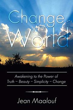 portada Change Your World: Awakening to the Power of Truth - Beauty - Simplicity - Change (en Inglés)