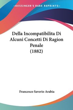 portada Della Incompatibilita Di Alcuni Concetti Di Ragion Penale (1882) (en Italiano)