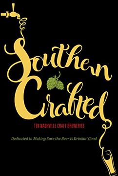 portada Southern Crafted: Ten Nashville Craft Breweries Dedicated to Making Sure the Beer is Drinkin’ Good (en Inglés)