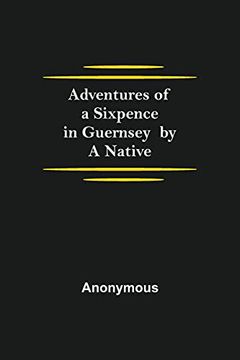 portada Adventures of a Sixpence in Guernsey by a Native (in English)