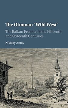 portada The Ottoman 'wild West': The Balkan Frontier in the Fifteenth and Sixteenth Centuries (en Inglés)