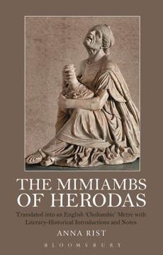 portada The Mimiambs of Herodas: Translated Into an English 'Choliambic' Metre with Literary-Historical Introductions and Notes (in English)