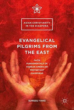 portada Evangelical Pilgrims from the East: Faith Fundamentals of Korean American Protestant Diasporas (Asian Christianity in the Diaspora)