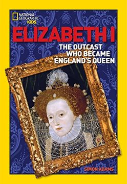 portada Elizabeth i: The Outcast who Became England's Queen (National Geographic World History Biographies) (en Inglés)