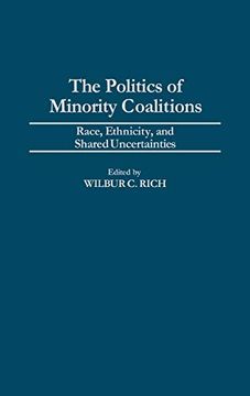 portada The Politics of Minority Coalitions: Race, Ethnicity, and Shared Uncertainties (en Inglés)
