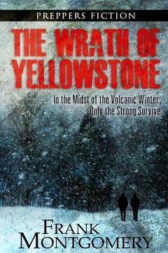 portada The Wrath of Yellowstone: In the Midst of the Volcanic Winter, Only the Strong Survive (en Inglés)