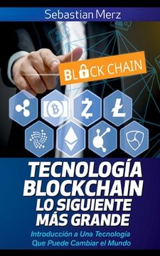 portada Tecnología Blockchain - Lo Siguiente Más Grande: Introducción a Una Tecnología Que Puede Cambiar el Mundo