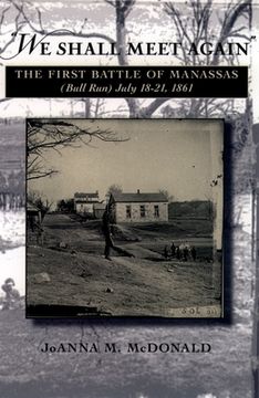 portada "we Shall Meet Again": The First Battle of Manassas (Bull Run), July 18-21, 1861 (en Inglés)