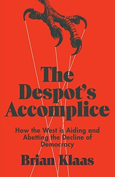 portada The Despot's Accomplice: How the West is Aiding and Abetting the Decline of Democracy