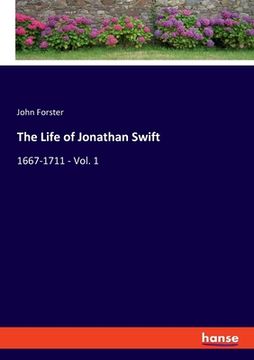 portada The Life of Jonathan Swift: 1667-1711 - Vol. 1 (en Inglés)