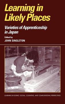 portada Learning in Likely Places Hardback: Varieties of Apprenticeship in Japan (Learning in Doing: Social, Cognitive and Computational Perspectives) (in English)