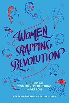 portada Women Rapping Revolution: Hip hop and Community Building in Detroit (California Series in hip hop Studies) (en Inglés)